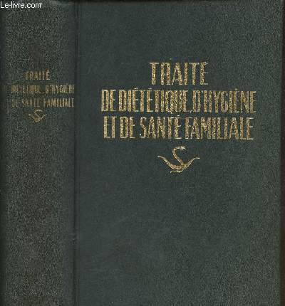 Trait de dittique, d'hygine et de sant familiale ouvrage complet augment d'un trait complet de thrapeutique vgtale + annexe trait sommaire de Md. vtrinaire