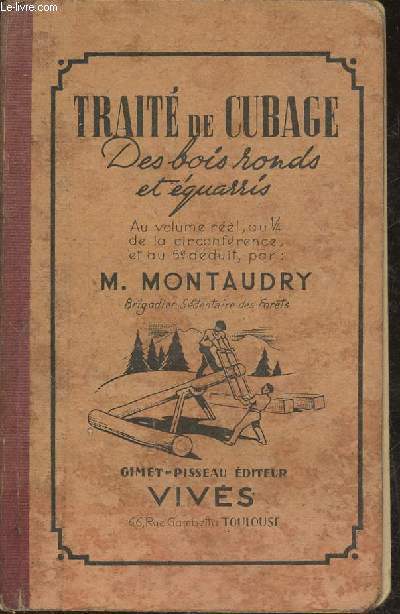 Trait de cubage, des bois ronds et quarris, au volume rel, au 1/4 de la circonfrence et au 5e dduit