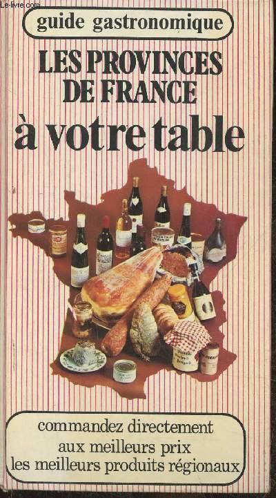 Les Provinces de France  votre table- Guide gastronomique
