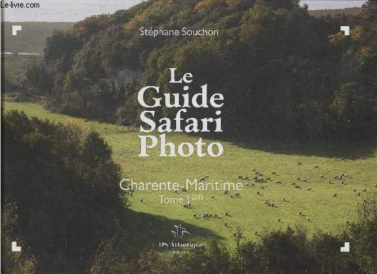 Le guide Safari photo- Charente-Maritime Tome I 2015