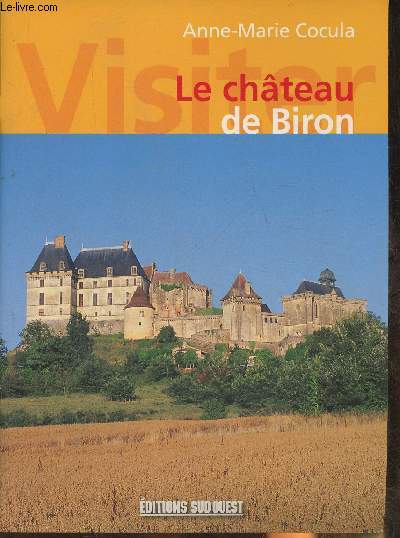 Le château de Biron- Les châteaux successifs de Biron en Périgord: l'aventure d