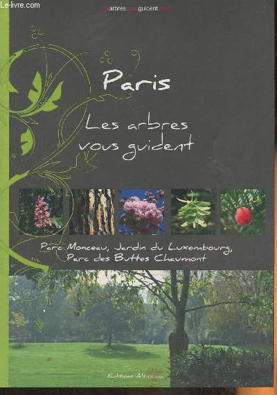 Paris- Les arbres vous guident- Parc Monceau, Jardin du Luxembourg, Parc des butters Chaumont