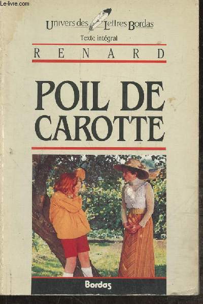 Renard- Poil de carotte- Texte intgral avec une notice sur la vie et l'oeuvre de J. Renard, des documents, un bibliographie, des notes, des questions, une tude d'ensemble sur Poil de Carotte, des jugements, des sujets de devoirs et d'exposs