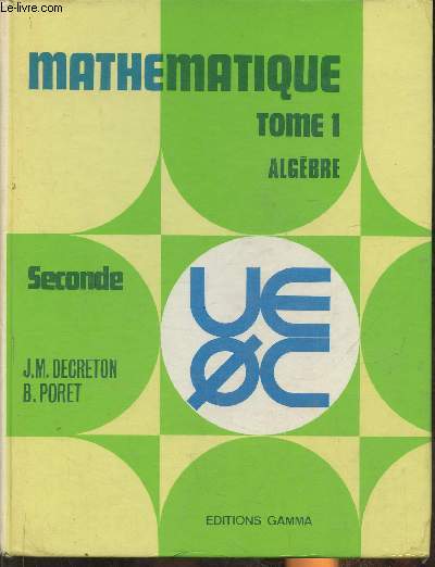 Mathmatique Tome I (seul) : Algbre- Classe de 2nde