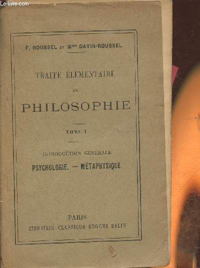 Trait lmentaire de Philosophie Tome I: introduction gnrale, psychologie mtaphysique- Classes de philosophie et de 1re suprieure