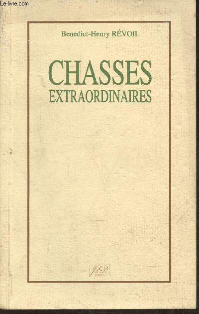 Chasses extraodinaires- avec deux histoire d'Alexandre Dumas