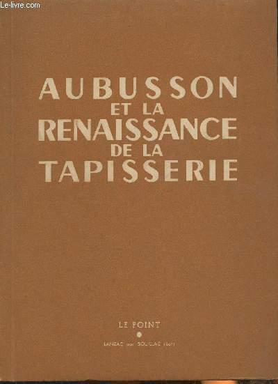 Aubusson et la Renaissance de la tapisserie- Le point, revue artistique et littraire 6me anne, XXXII- Mars 1946