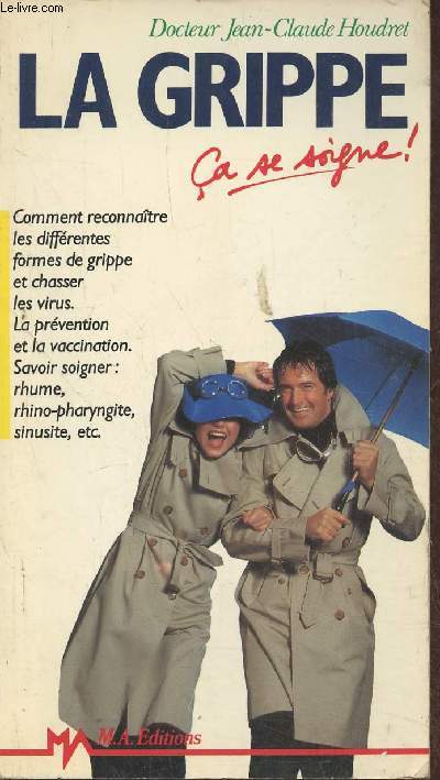 La grippe a se soigne! Comment reconnatre les diffrentes formes de gripe et chasser les virus. la prvention et la vaccination. Savoir soignet: rhume, rhino-pharyngite, sinusite, etc.