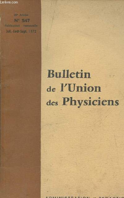 Bulletin de l'Union des Physiciens 68e anne- n547- Juil/Aout/Sept 1972-Sommaire: Physique et mathmatiques par P. Marck- Electricit atmosphrique par M. Henry- Gnrateur d'impulsions priodiques T.H.T. par E. Deschaux- Relation fondamentale de la dyna