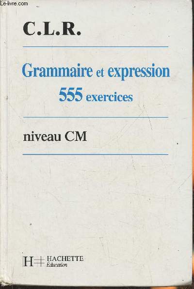 Grammaire et expression, 555 exercices- Niveau CM