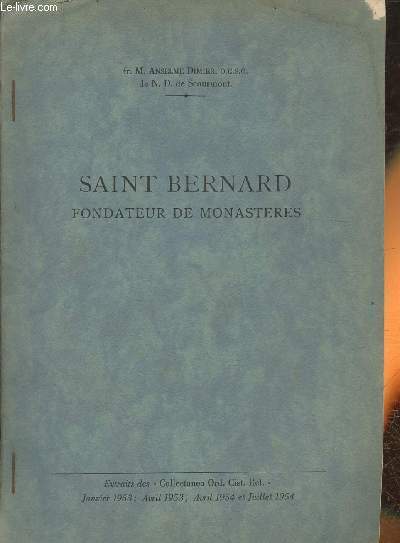 Saint Bernard- fondateur de monastres- Extraits des Collectanea Ord. Cist. Rf., Janvier 1953, Avril 1953, Avril 1954 et Juillet 1954