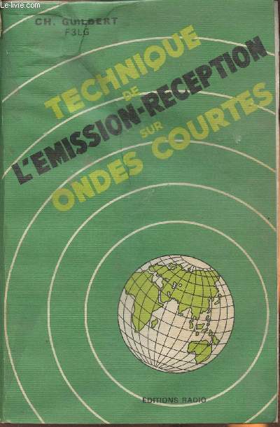 Technique de l'mission-rception sur ondes courtes- Ralisation complte de la station de l'amateur et pratique du trafic sur O.C.