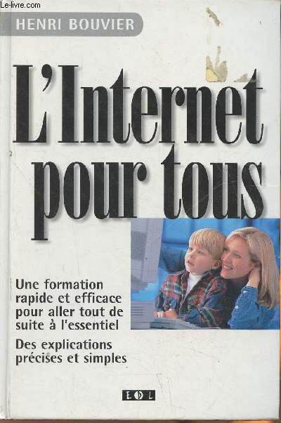 L'internet pour tous- Une formation rapide et efficace pour aller tout de suite  l'essentiel, des explications prcises et simples