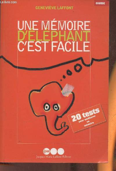 Une mmoire d'lphant, c'est facile! Des exercices, des trucs, des astuces pour amliorer sa mmoire