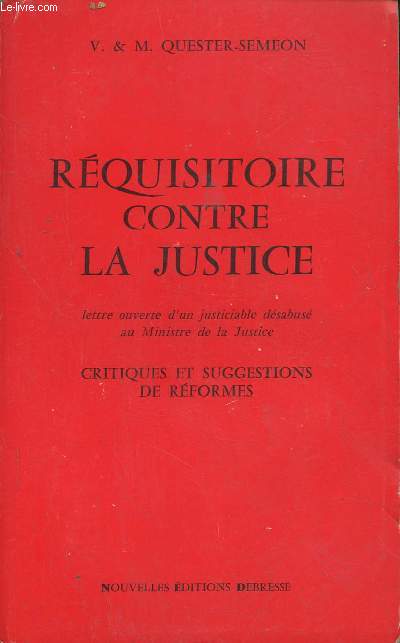 Rquisitoire contre la justice (lettre ouverte d'un justiciable dsabus au Ministre de la Justice)- Critiques et suggestions de rformes