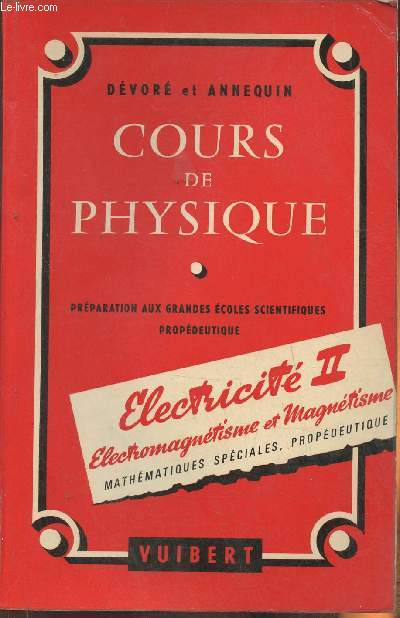 Cours de physique  l'usage des lves des classes prparatoires aux Grandes Ecoles Scientifiques et des tudiants de Propdeutique- Electricit II