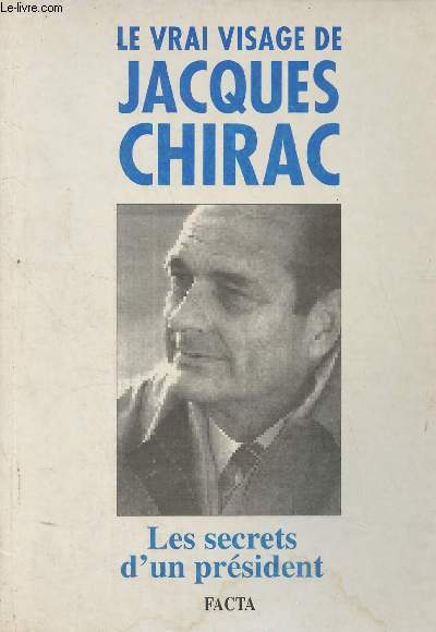 Le vrai visage de Jacques Chirac- Les secrets d'un prsident