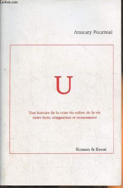 U: Une histoire de la crise du milieu de la vie, entre fuite, rsignation et renaissance- Roman & essai