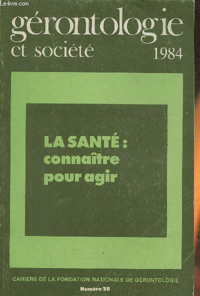 Grontologie et socit, cahiers de la fondation nationale de grontologie n28- Avril-Mai 1984- La sant: connatre pour agir