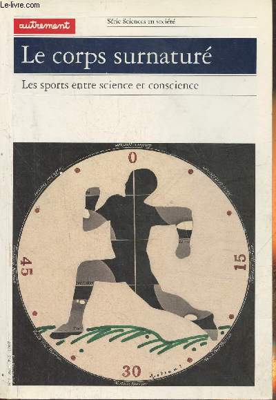 Le corps surnatur- Les sports entre science et conscience (srie sciences en socit n4)-Sommaire: Sports et sciences en comptition par Claude Genzling- La Le temps, marques dposes- La technique sportive: reflets changeants par Georges Vigarello- Le