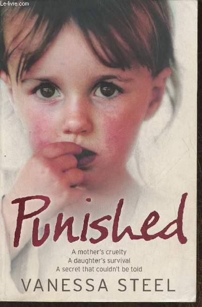 Punished - A mother's cruelty, a daughter's survival, a secret that coudn't be told