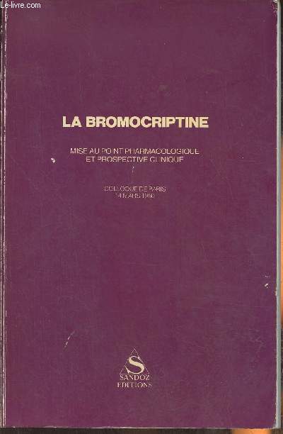 La bromocriptine- Mise au point pharmacologique et prospective clinique- Colloque de Paris 14 Mars 1980