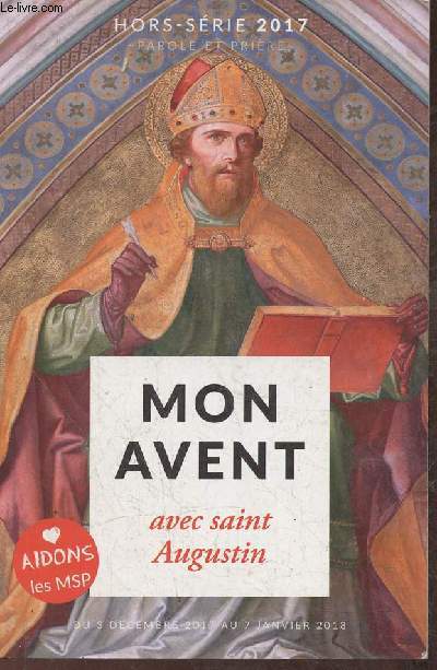 Mon Avent avec Saint Augustin- Hors-srie Parole et Prire 2017 (3 dcembre 2017 au 7 Janvier 2018)