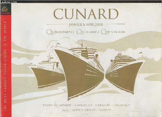 Catalogue Cunard Janvier  Avril 2008- Queen Elizabeth 2, Queen Mary 2, Queen Victoria- tours du monde, Amriques, Carabes, Pacifique, Asie, Moyen Orient, Europe