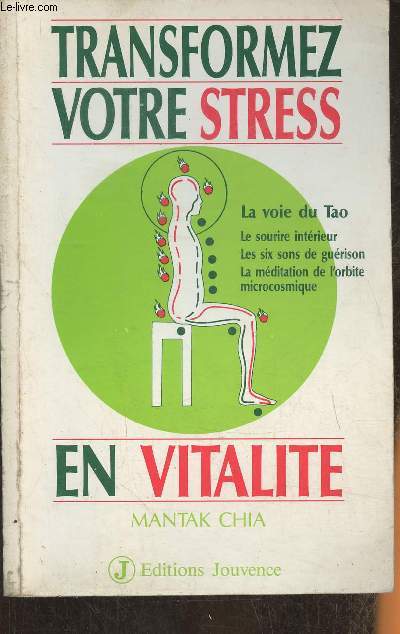 Transformez votre stress en vitalit- la voie du Tao- Le sourire intrieur, les six sons de gurison, la mditation de l'orbite microcosmique