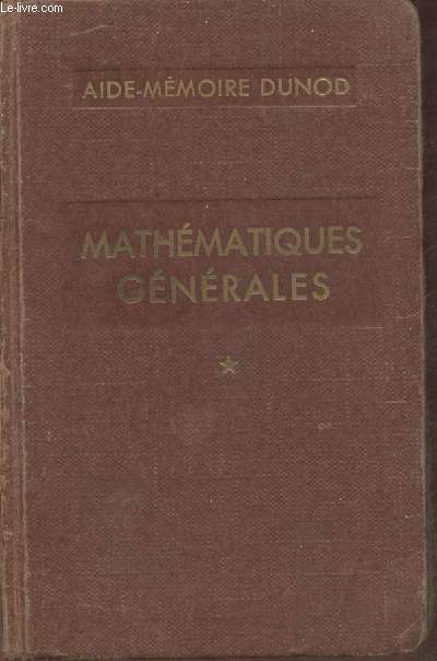 Mathmatiques gnrales Tome I: algbre, gomtrie, trigonomtrie rectiligne et sphrique, analyse, calcul des probabilits