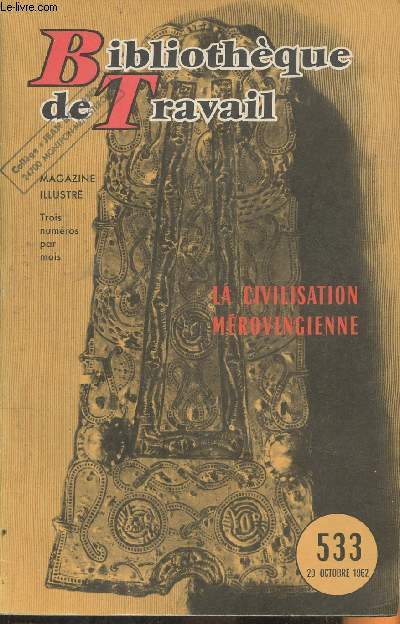 Bibliothèque de travail n°533- 20 Octobre 1962-Sommaire: Notre reportage: La civilisation Mérovingienne par Fernand Deleam- B.T. Actualités.