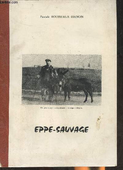 Travail d'tudes et de recherches sur Eppe-Sauvage, son histoire,sa vie, son patois