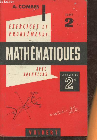 Exercices & problmes de mathmatiques (avec leurs solutions)  l'usage des classes de Seconde A, C et T- Tome II: Gomtrie