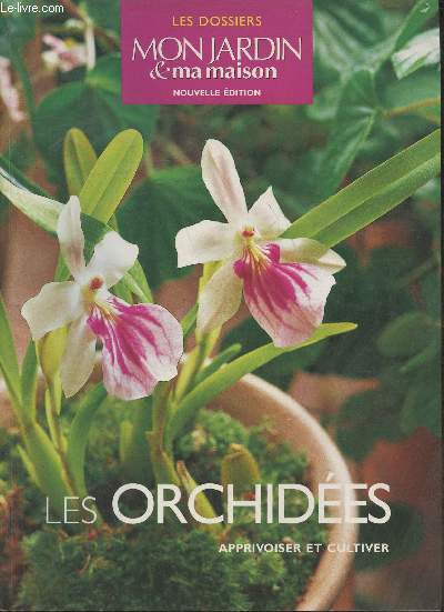 Les dossiers Mon Jardin & Ma Maison- Les orchide, apprivoiser et cultiver