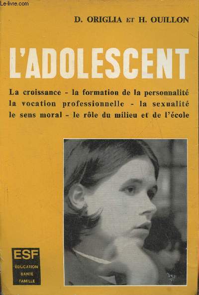 L'adolescent- La croissance, la formation de la personalit, la vocation professionnelle, la sexualit, le sens moral, le role du milieu et de l'cole