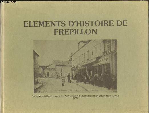 Elments d'Historie de Frepillon- Atelier de recherches historiques, comit des fte du Frpillon