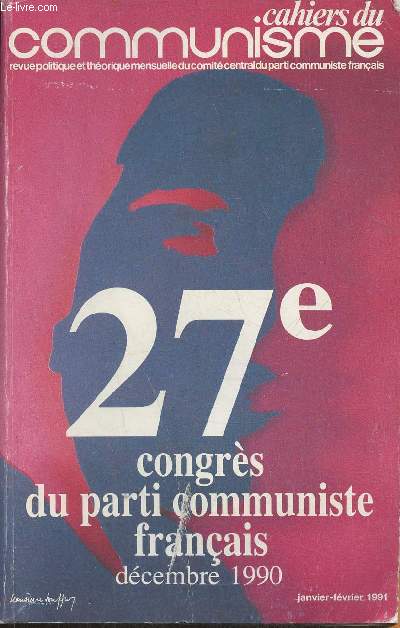 Cahiers du communisme, revue politique mensuelle du comit central du parti communiste franais Janvier-Fvrier 1991: 27e congrs du parti communiste fanais dcembre 1990