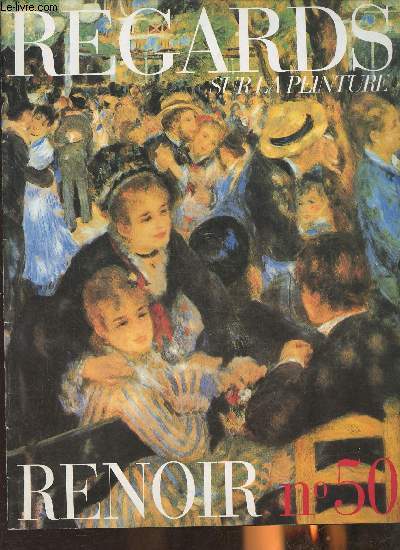 Regards sur la peinture n50- Renoir-Sommaire: La loge- Madame Monet Lisant- Bal du moulin de la galette- La balanoire- le djeuner des canotiers- baigneuse blonde- la danse  la campagne- la danse  la ville- maternit-etc.