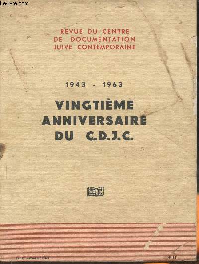 Revue du centre de documentation juive contemporaine- 1943-1963 CDJC XXe anniversaire- Dcembre 1963-Sommaire: Messages par Z. Chazar, Dr N. Goldmann, W. Eytan- Articles tmoignages et souvenirs - Messages de grandes organisations et institutions, juives