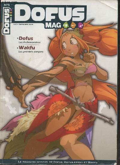 Dofus mag n5- Aout-Septembre 2008-Sommaire: Dofus: les Archimonstres- Wakfu: Les premiers donjons- Ankama, dco et cie- Japan expo- ankama covention 2- Event- Rves de cuive-etc.