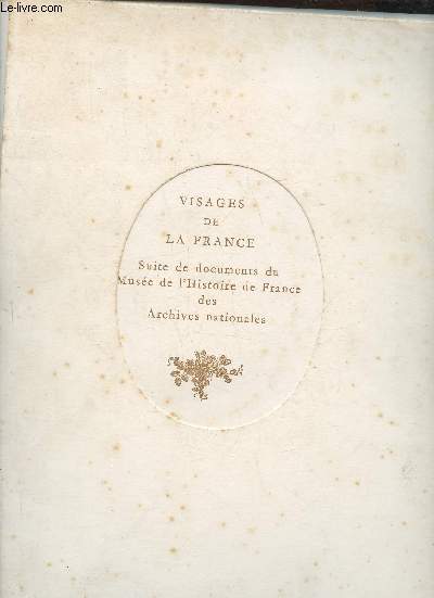 Visages de la France- Suite de documents du Muse de l'Histoire de France des Archives Nationales