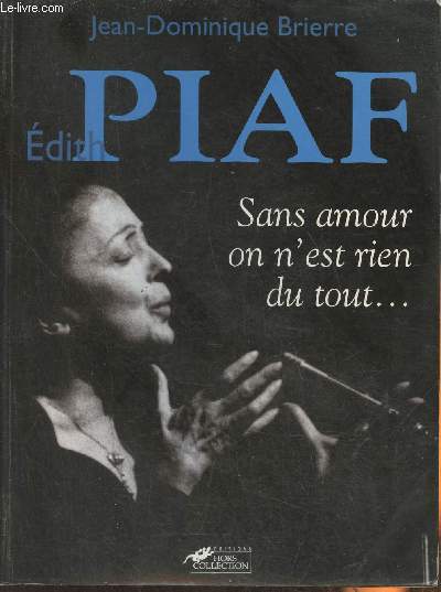 Edith Piaf- Sans amour on n'est rien du tout...