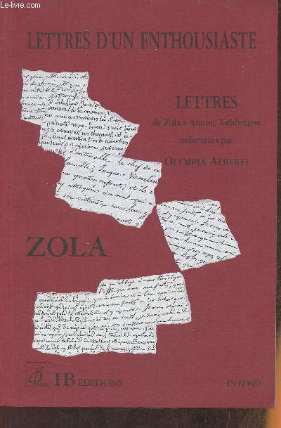 Lettres d'un enthousiasme- Lettres d'Emile Zola  son ami Antony Valabrgue