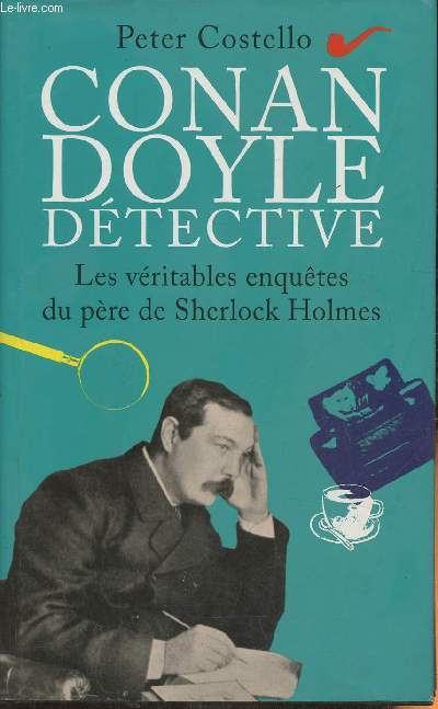 Conan Doyle dtective- Les vritables enqutes du crteur de Sherlock Holmes
