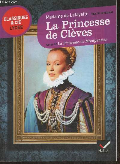 La Princesse de Clves (1678) suivi de La Princesse de Montpensier (1662)- Texte intgral suivi d'un dossier critique pour la prparation du bac franais