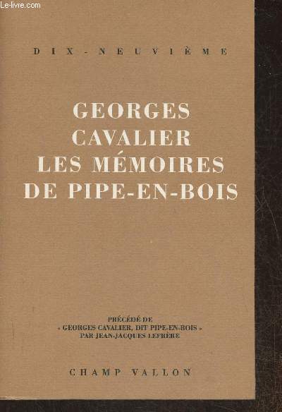 Les mmoires de pipe-en-bois- Prcd de Georges Cavalier, dit Pipe-en-bois par Jean-Jacques Lefrre