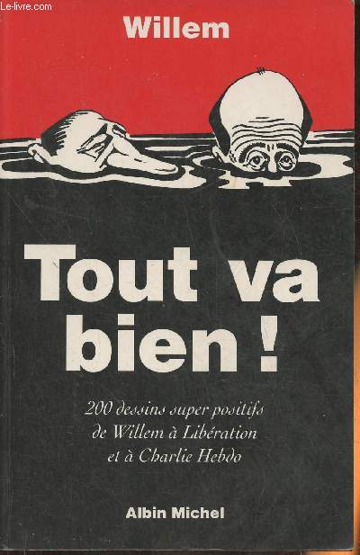 Tout va bien! 200 dessins super positifs de Willem  Libration et  Charlie Hebdo
