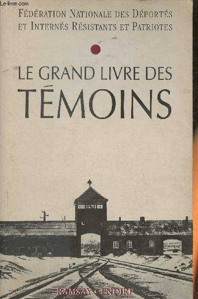 Le grand livre des tmoins- Fdration nationale des dports et interns rsistants et patriotes