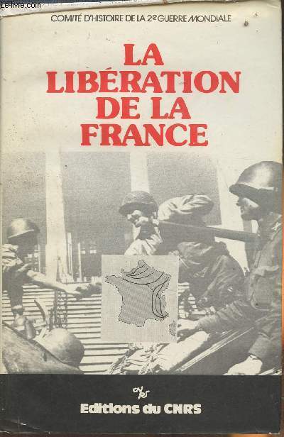La libration de la France- Actes du Colloque international tenu  Paris du 28 au 31 octobre 1974 du comit d'Histoire de la 2e guerre mondiale