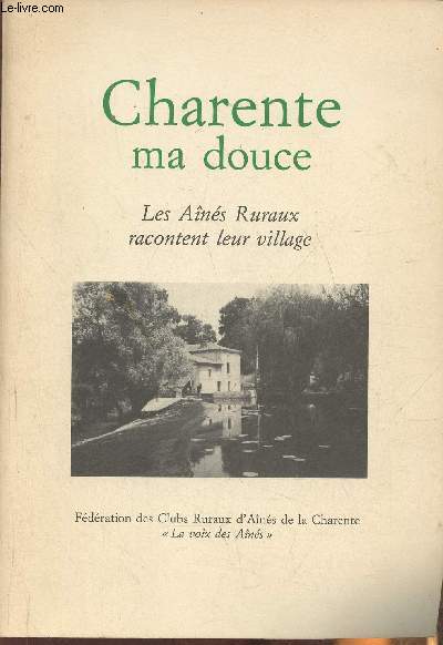 Charente ma douce- Les ans ruraux racontent leur village
